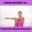 Coping spotlight on…Progressive Muscle Relaxation